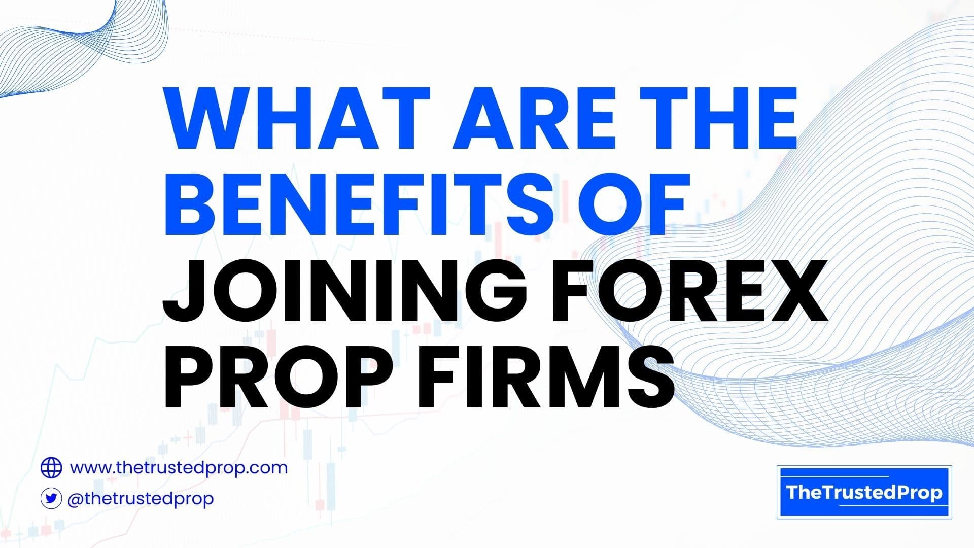 Benefits of Joining a Forex Prop Firm in 2024 (Part 1)